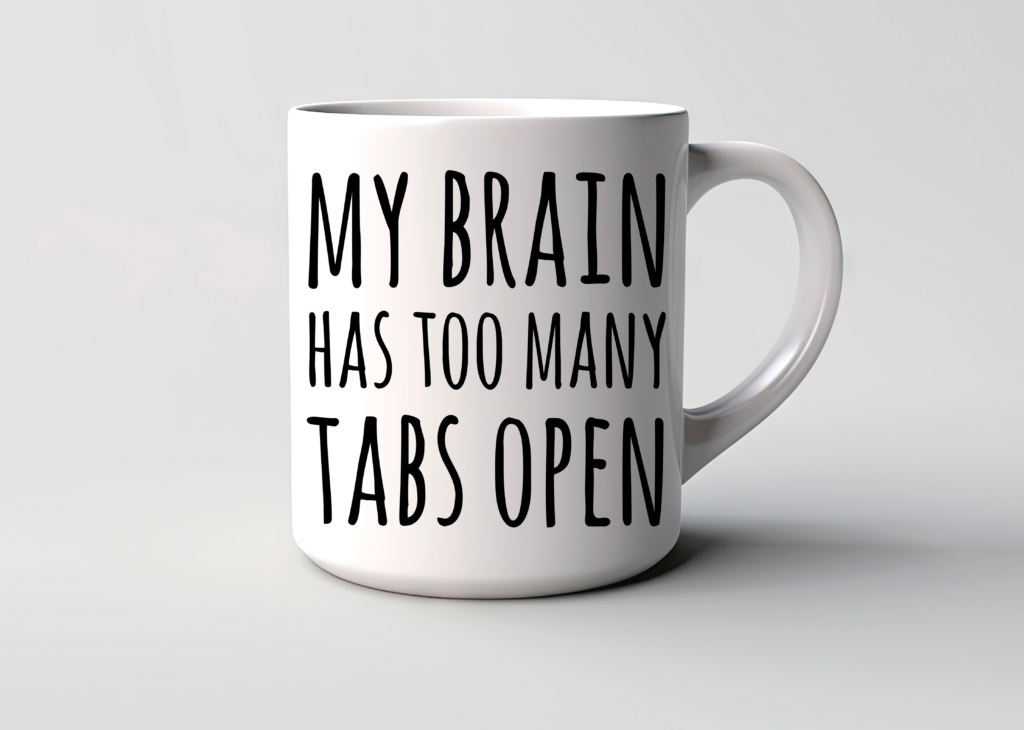 Taza My Brain Has Too Many Tabs Open