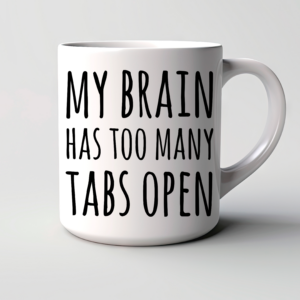 Taza My Brain Has Too Many Tabs Open
