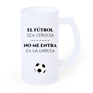 Jarra Cerveza "El Fútbol Sin Cerveza No Me Entra en la cabeza"